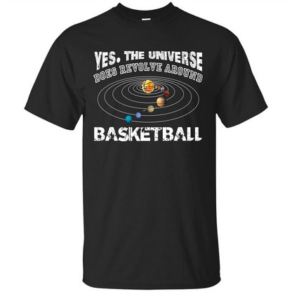 Basketball T-shirt Yes The Universe Does Revolve Around Basketball Black