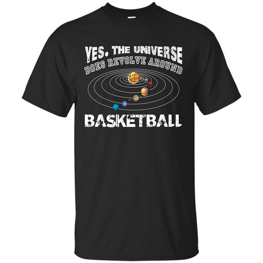 Basketball T-shirt Yes The Universe Does Revolve Around Basketball Black