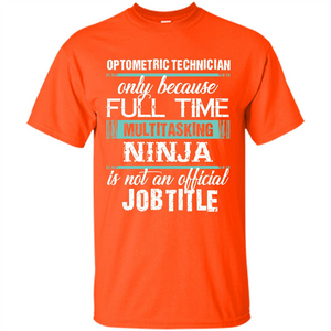 Funny Jobtitle T-shirt Optometric Technician Only Because