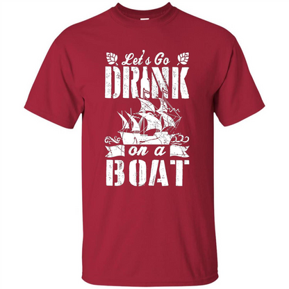 Funny Let's Go Drink On A Boat T-shirt Cardinal