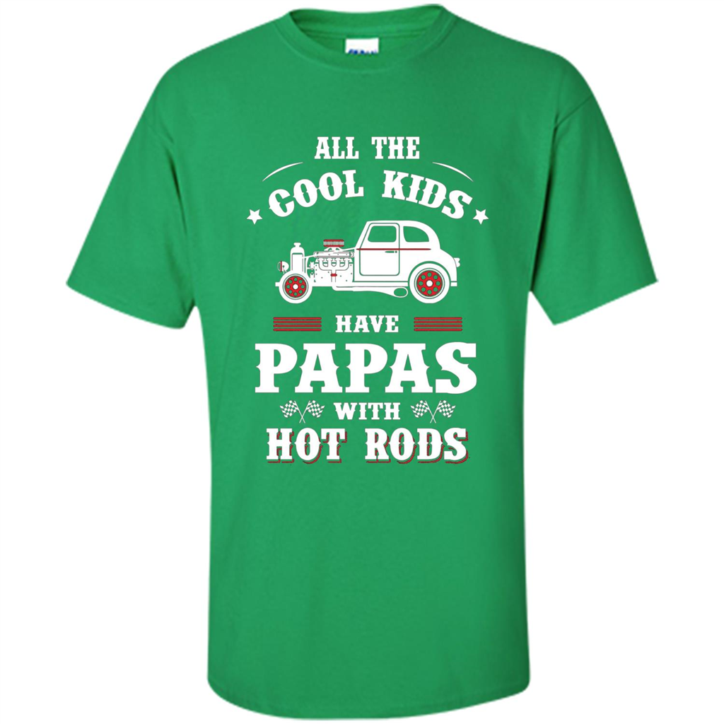 Fathers Day T-shirt Cool Kids Have Papas With Hot Rods Irish Green