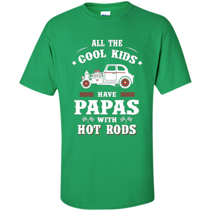 Fathers Day T-shirt Cool Kids Have Papas With Hot Rods Irish Green
