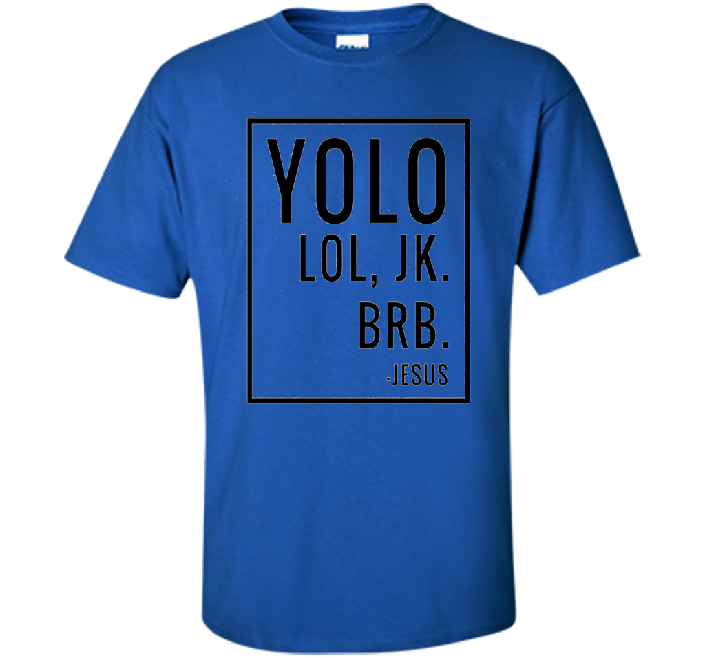 Christian T-shirt Yolo Lol Jk Brb Jesus T-shirt Royal