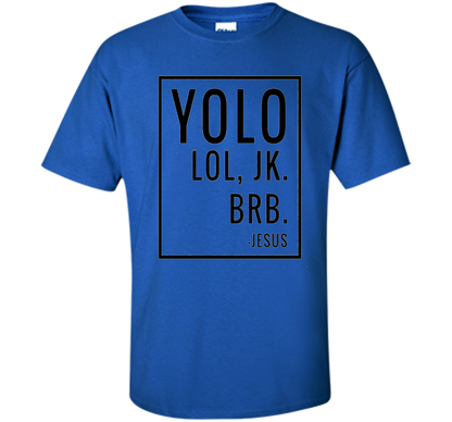 Christian T-shirt Yolo Lol Jk Brb Jesus T-shirt Royal