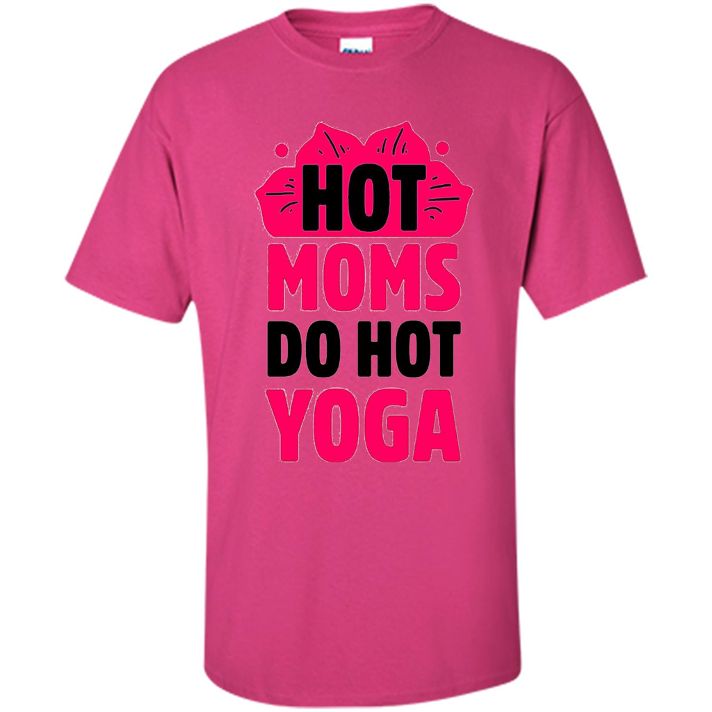 Mothers Day Gift T-shirt Hot Sexy Moms Do Hot Yoga Heliconia