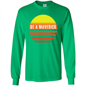 Be A Maverick t-shirt