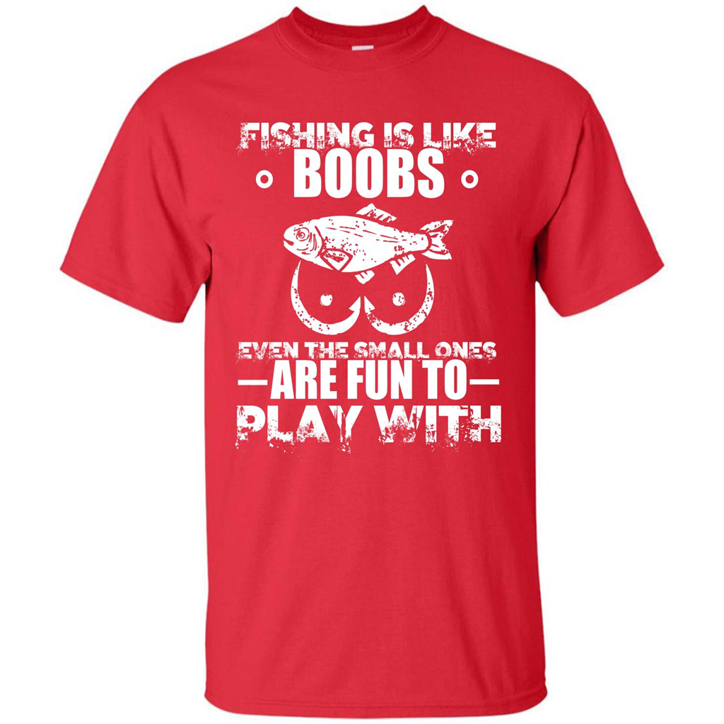 Fishing Is Like Boobs Even The Small Ones Are Fun T-shirt Red