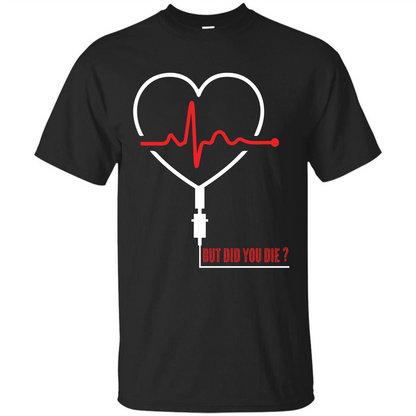 Nurse T-shirt But Did You Die T-shirt Black