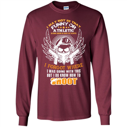 Military T-shirt I May Not Be That Funny Or Athletic Or Good Looking
