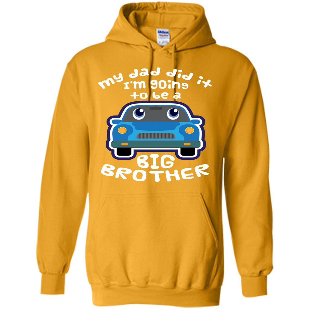Daddy Car T-shirt My Dad Did It Im Going To Be A Big Brother Gold