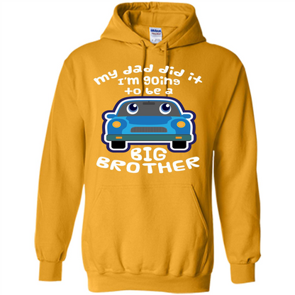 Daddy Car T-shirt My Dad Did It Im Going To Be A Big Brother Gold