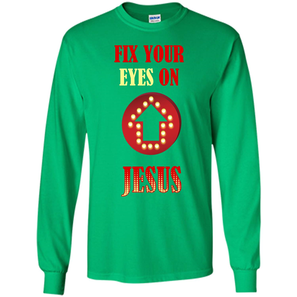 Christian T-shirt Fix Your Eyes On Jesus T-shirt Irish Green