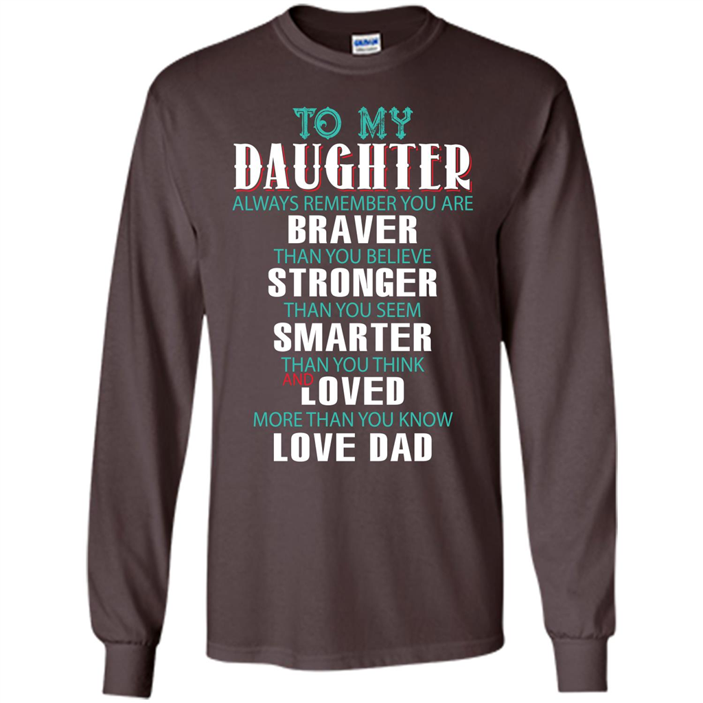 Daughter T-shirt To My Daughter Always Remember You Are Braver Than You Believe Dark Chocolate