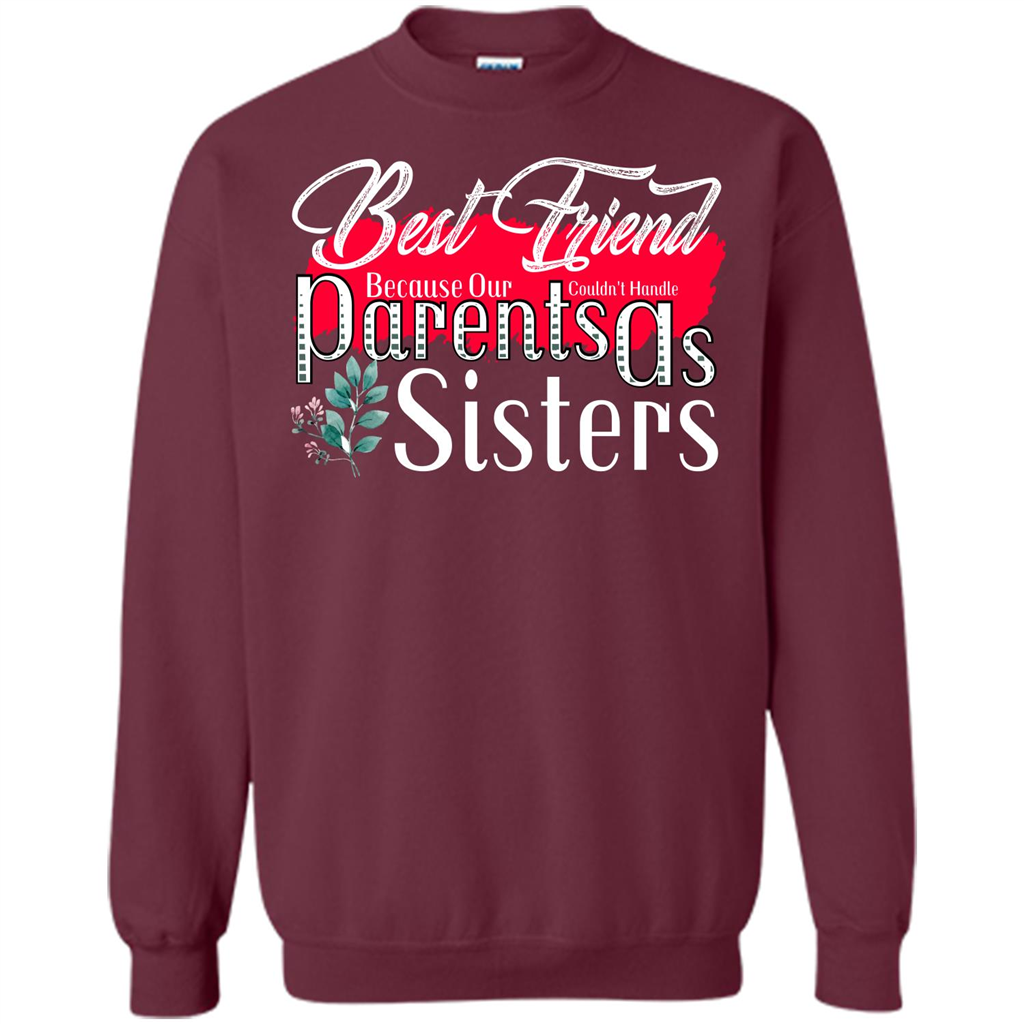 Best Friend T-shirtBest Friend Because Our Parents Couldn't Handle As Sisters Maroon