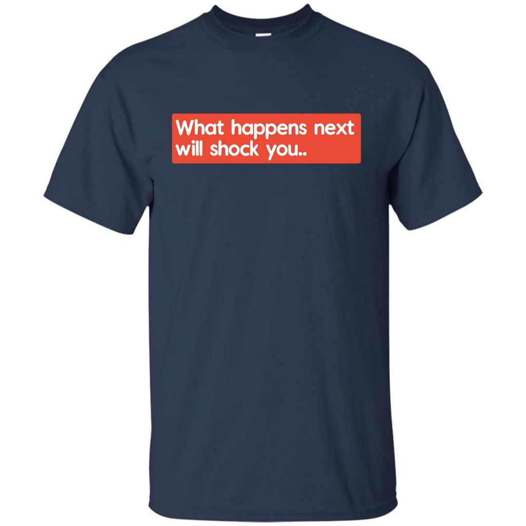 What Happens Next Will Shock You T-shirt Navy