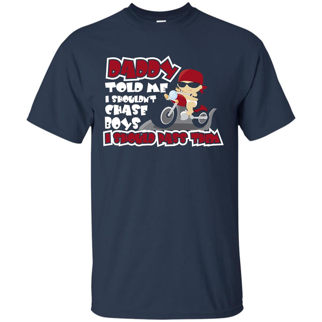 Family Daddy Told Me I Shouldn't Chase Boys I Should Pass Them T-shirt Navy