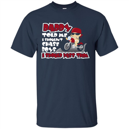 Family Daddy Told Me I Shouldn't Chase Boys I Should Pass Them T-shirt Navy