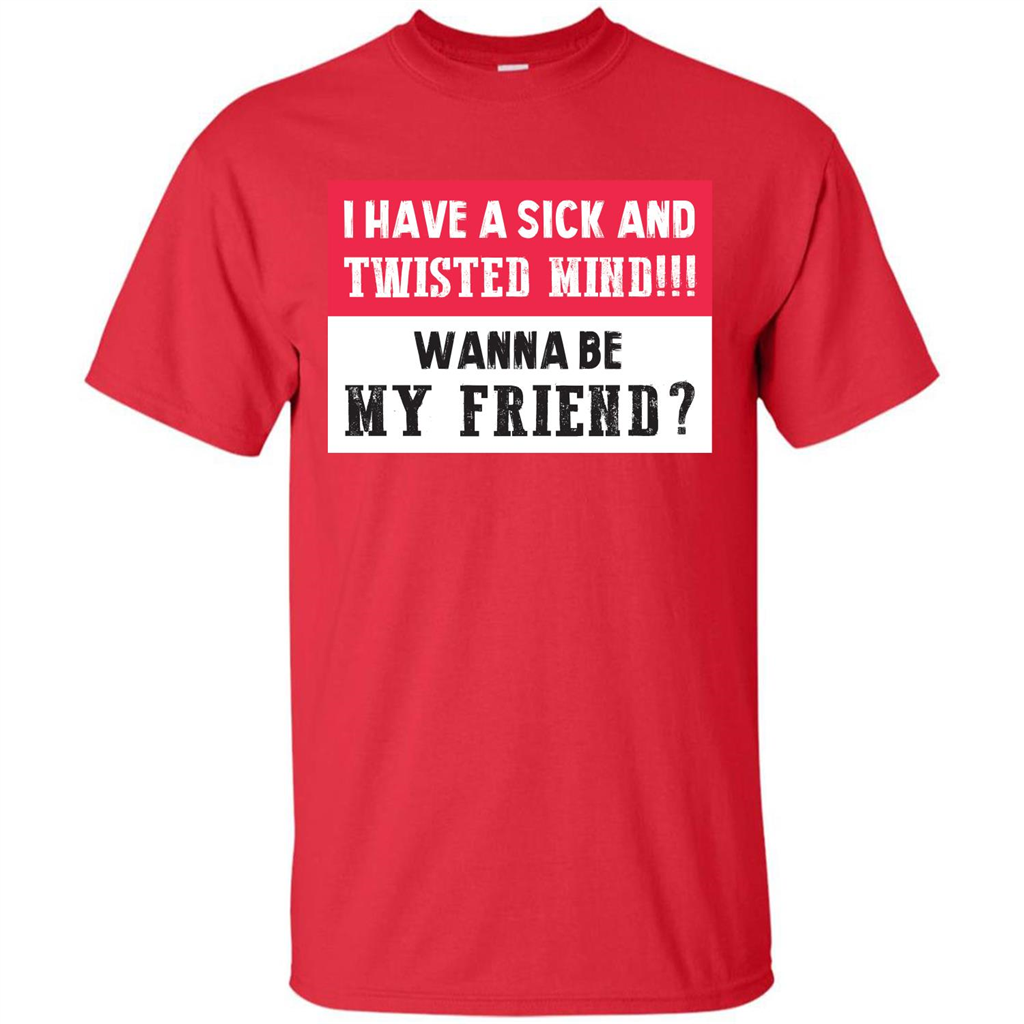 I Have A Sick And Twisted Mind Wanna Be My Friend T-shirt Red