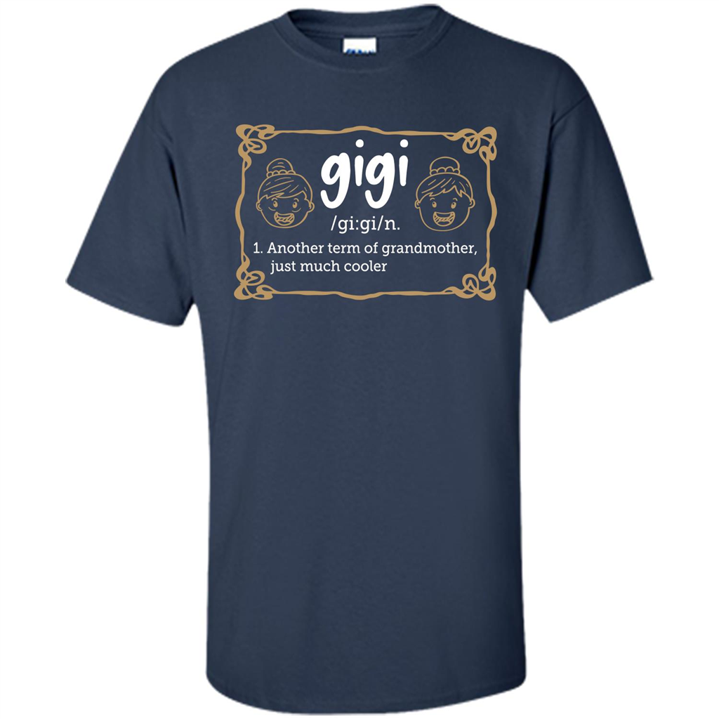 Nana T-shirt Gigi Another Term Of Grandmother Just Much Cooler Navy