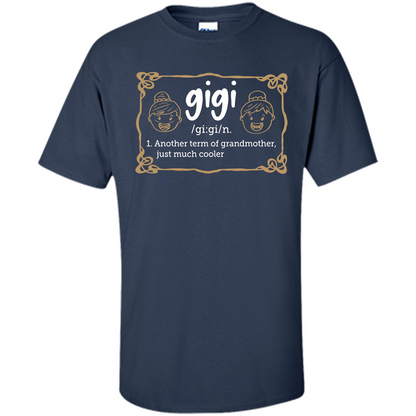 Nana T-shirt Gigi Another Term Of Grandmother Just Much Cooler Navy