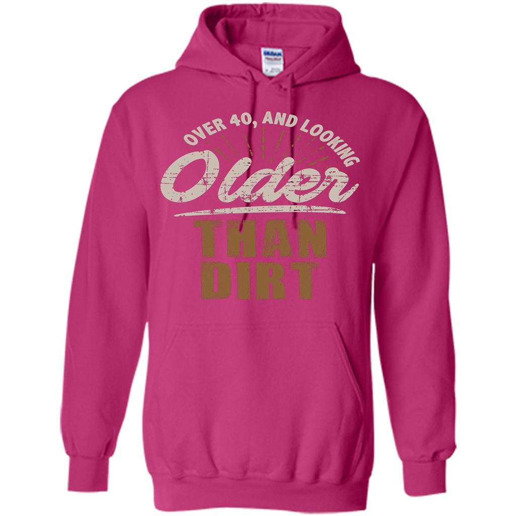 Funny Quotation T-Shirt Over 40 and Looking Older Than Dirt Heliconia