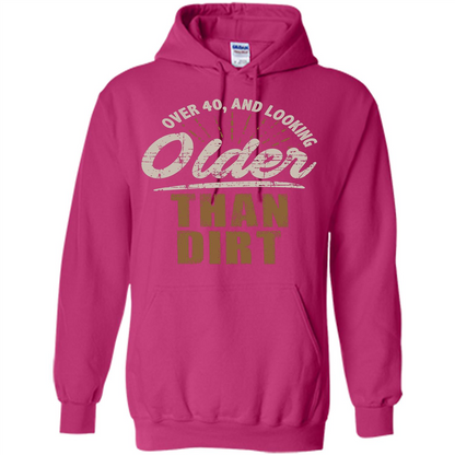 Funny Quotation T-Shirt Over 40 and Looking Older Than Dirt Heliconia