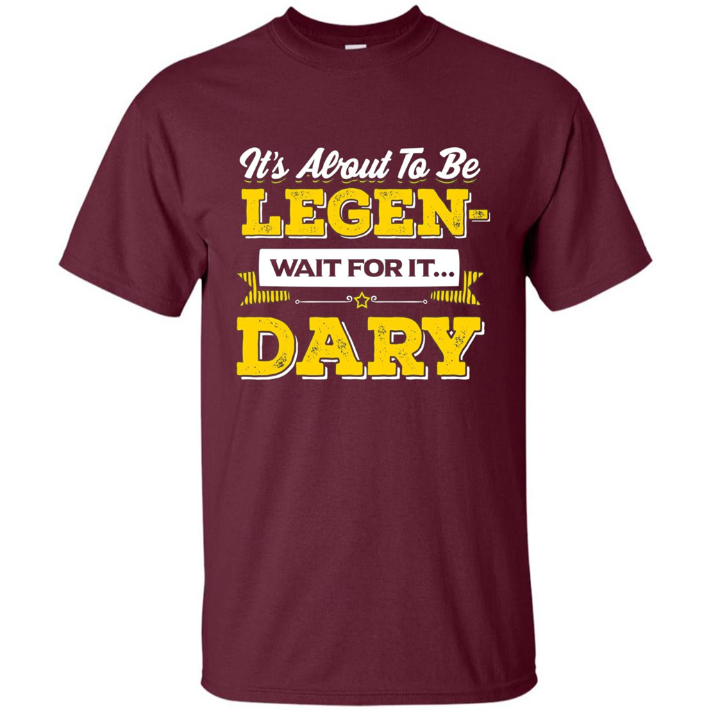 HIMYM T-shirt It's About To Be Legendary Wait For It T-shirt Maroon