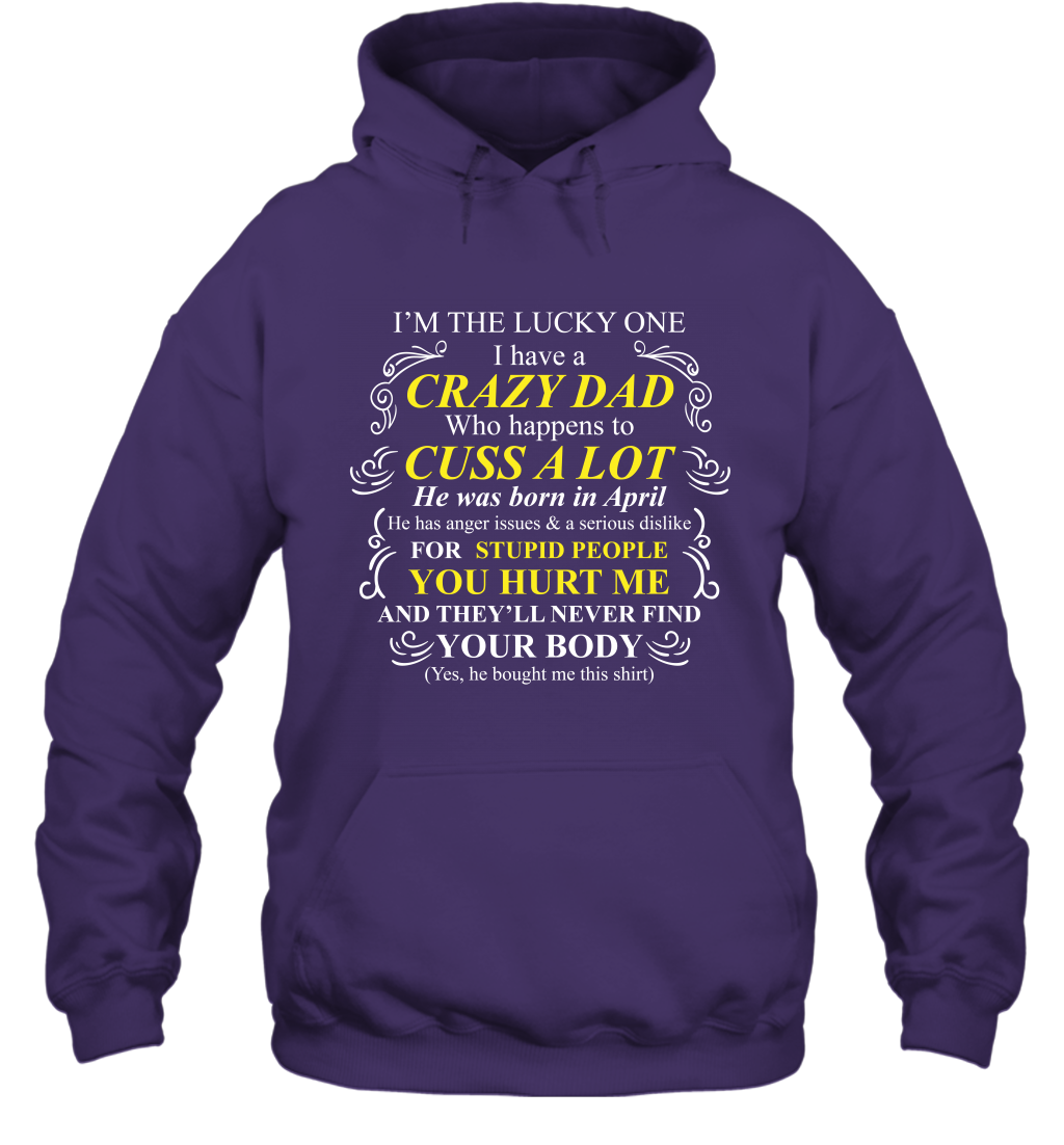 Im The Lucky One I Have A Crazy Dad Daddy Shirt Hoodie Hoodie Purple
