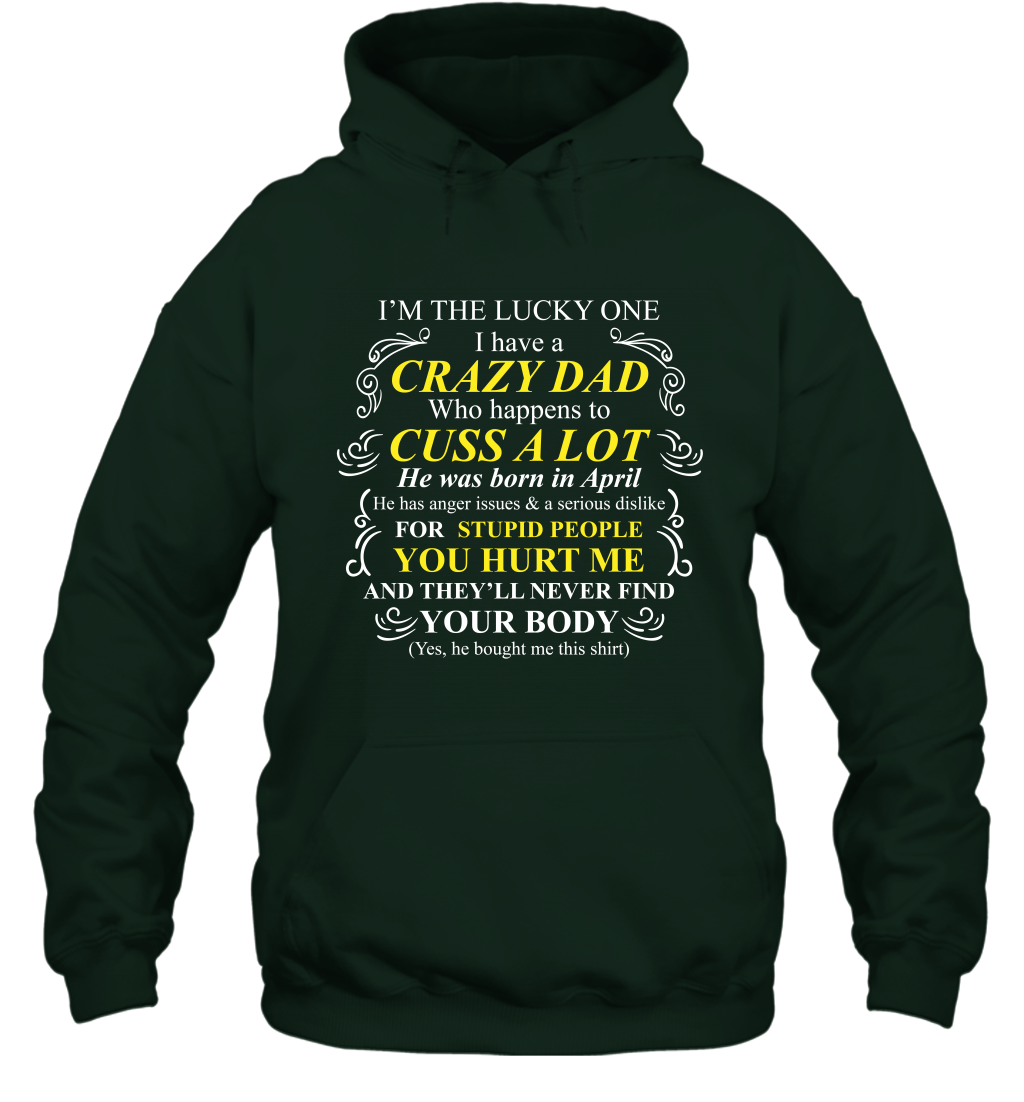 Im The Lucky One I Have A Crazy Dad Daddy Shirt Hoodie Hoodie Forest