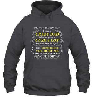 Im The Lucky One I Have A Crazy Dad Daddy Shirt Hoodie
