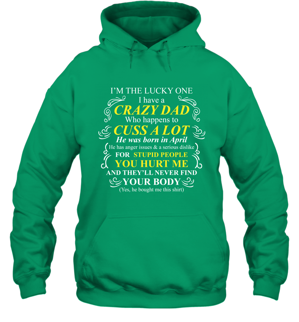 Im The Lucky One I Have A Crazy Dad Daddy Shirt Hoodie Hoodie Irish