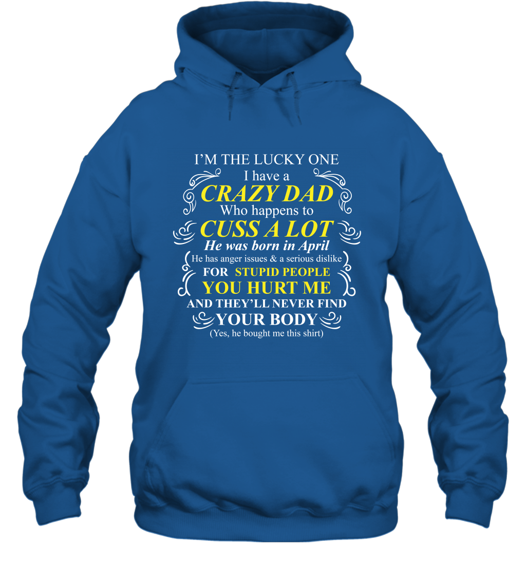 Im The Lucky One I Have A Crazy Dad Daddy Shirt Hoodie Hoodie Royal