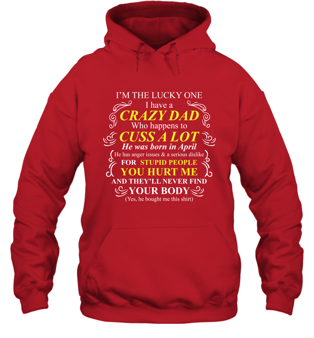 Im The Lucky One I Have A Crazy Dad Daddy Shirt Hoodie Hoodie Red