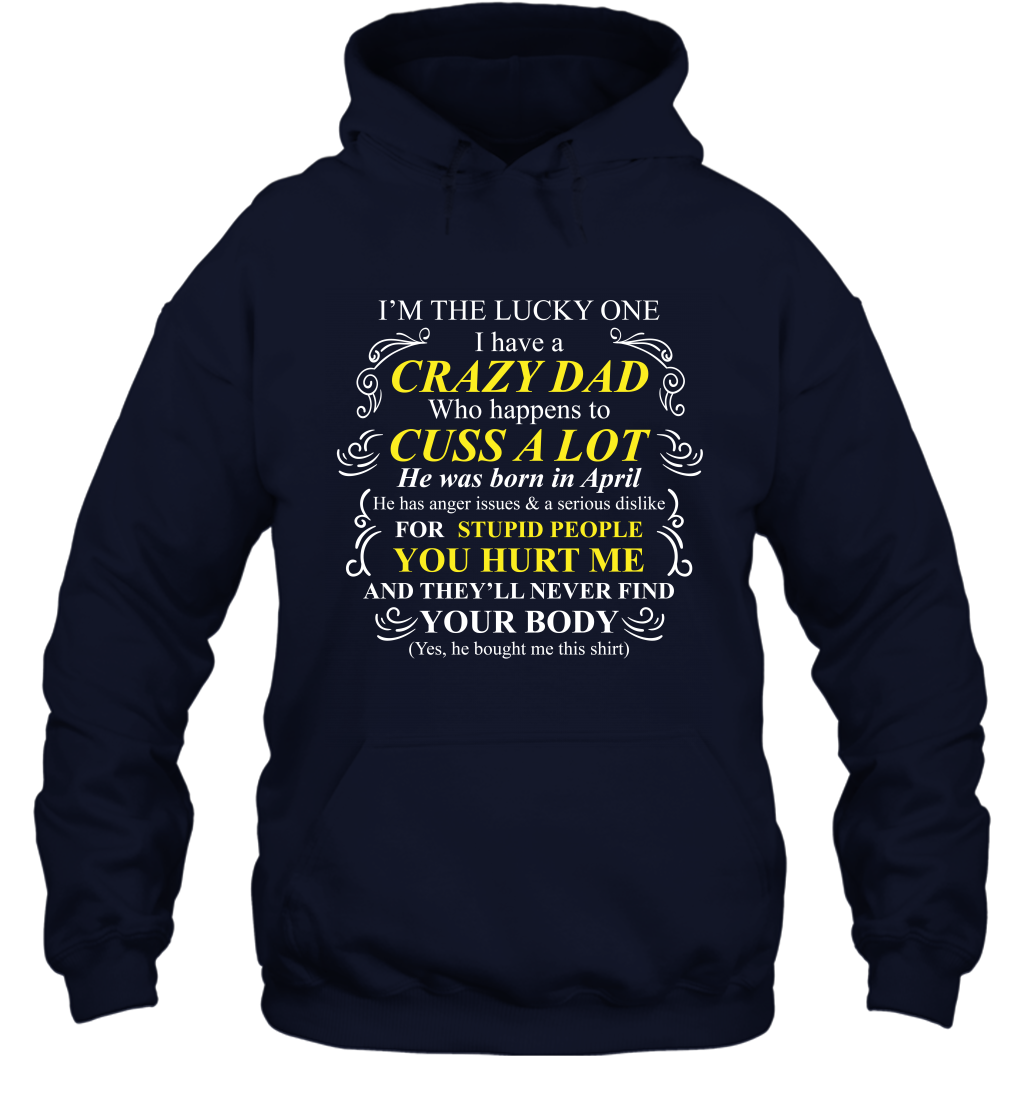 Im The Lucky One I Have A Crazy Dad Daddy Shirt Hoodie Hoodie Navy