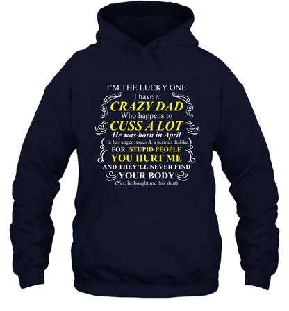Im The Lucky One I Have A Crazy Dad Daddy Shirt Hoodie Hoodie Navy