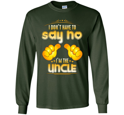 I don't have to say no I'm the UNCLE T-shirt for UNCLE cool shirt Forest Green