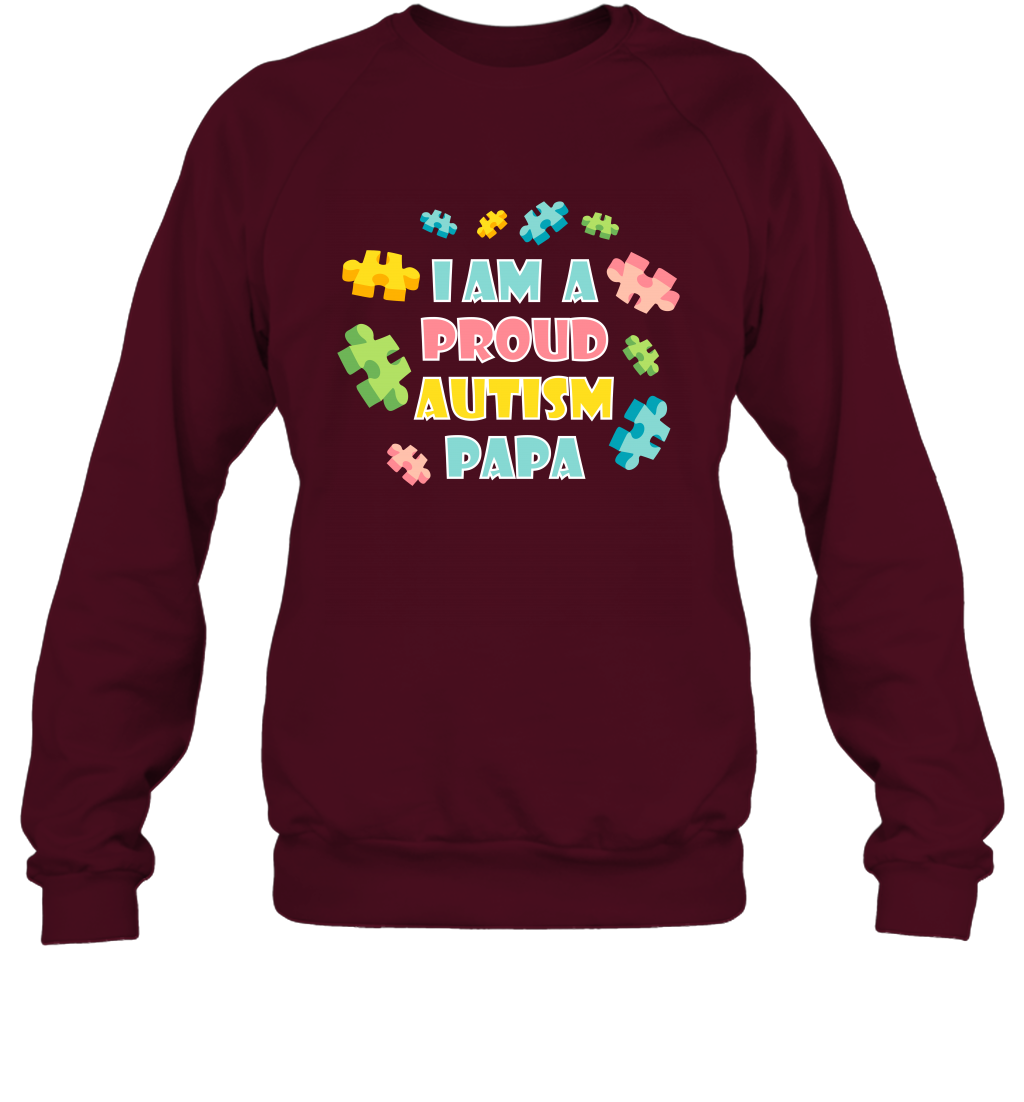 I Am A Proud Autism Papa Family Shirt Sweatshirt Sweatshirt Maroon