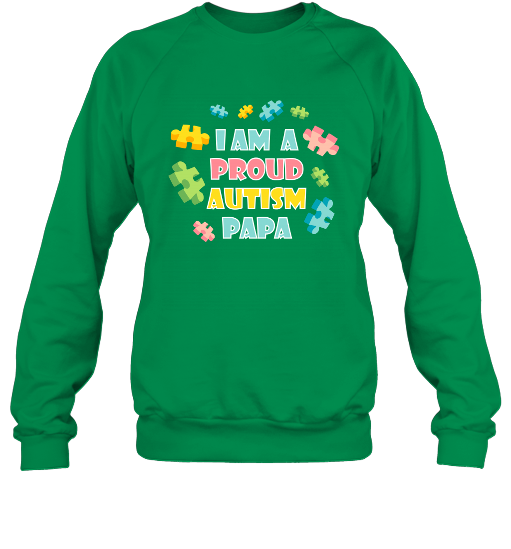 I Am A Proud Autism Papa Family Shirt Sweatshirt Sweatshirt Irish Green