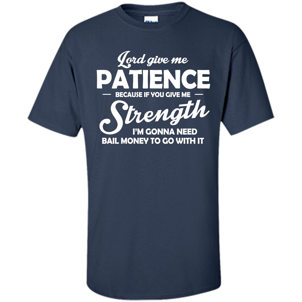 Lord Give Me Patience Because T-shirt Navy