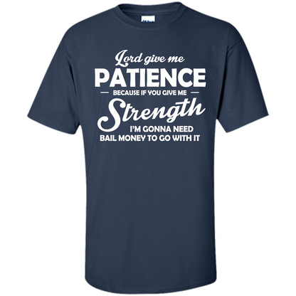 Lord Give Me Patience Because T-shirt Navy