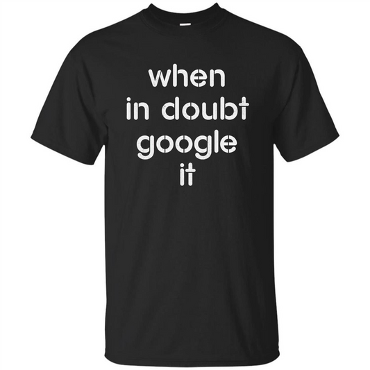 When In Doubt Google It T-shirt Black