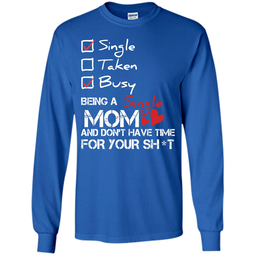 Being A Single Mom And Don't Have Time For T-shirt Royal