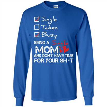 Being A Single Mom And Don't Have Time For T-shirt Royal