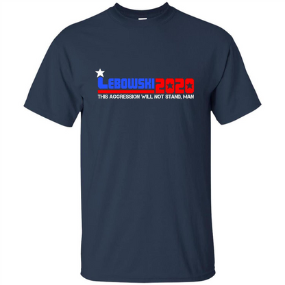Lebowski 2020 This Aggression Will Not Stand Man T-shirt Navy