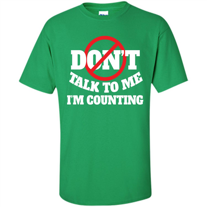 Dont Talk To Me Im Counting T-shirt Irish Green