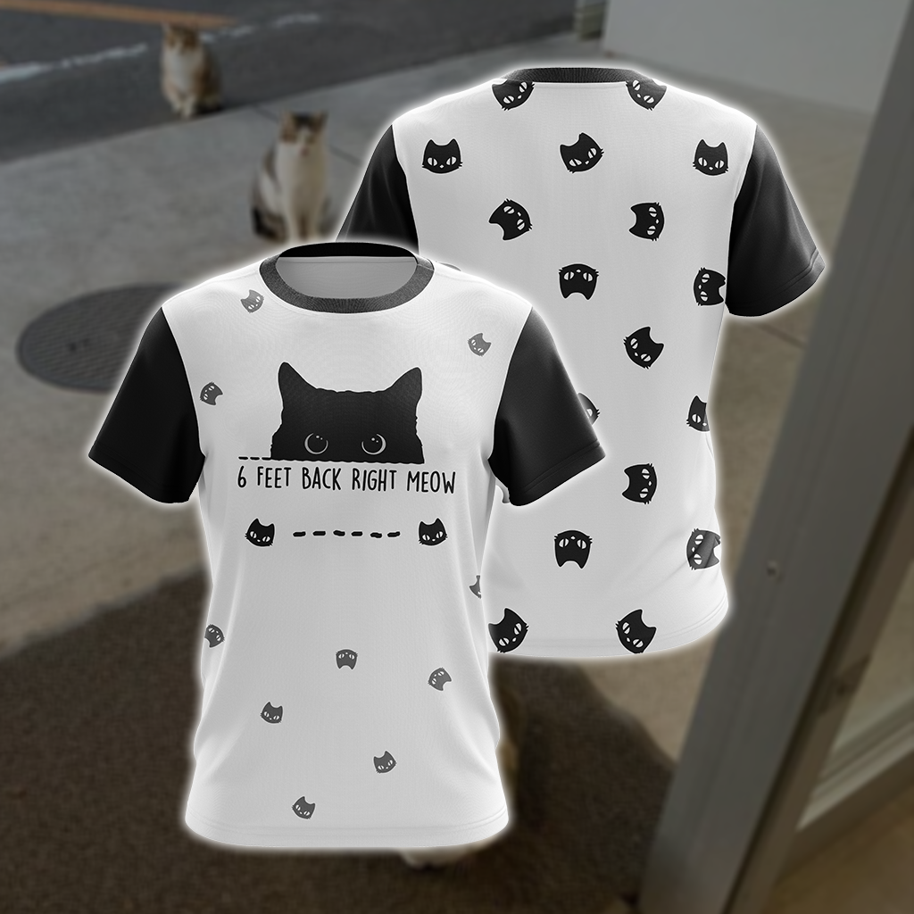 6 Feet Back Right Meow Cat Unisex 3D T-shirt