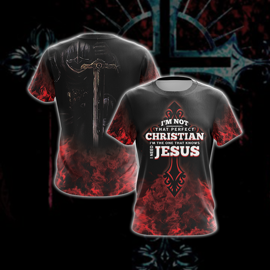 Christian I'm Not That Perfect Christian I'm The One That Knows I Need Jesus Unisex 3D T-shirt