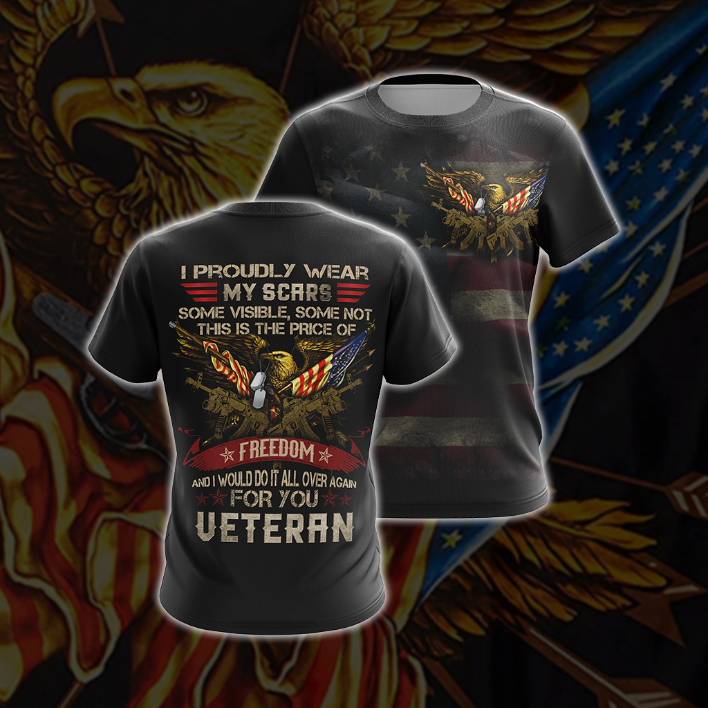 I Proudly Wear My Scars Some Visible Some Not - Veteran Unisex 3D T-shirt