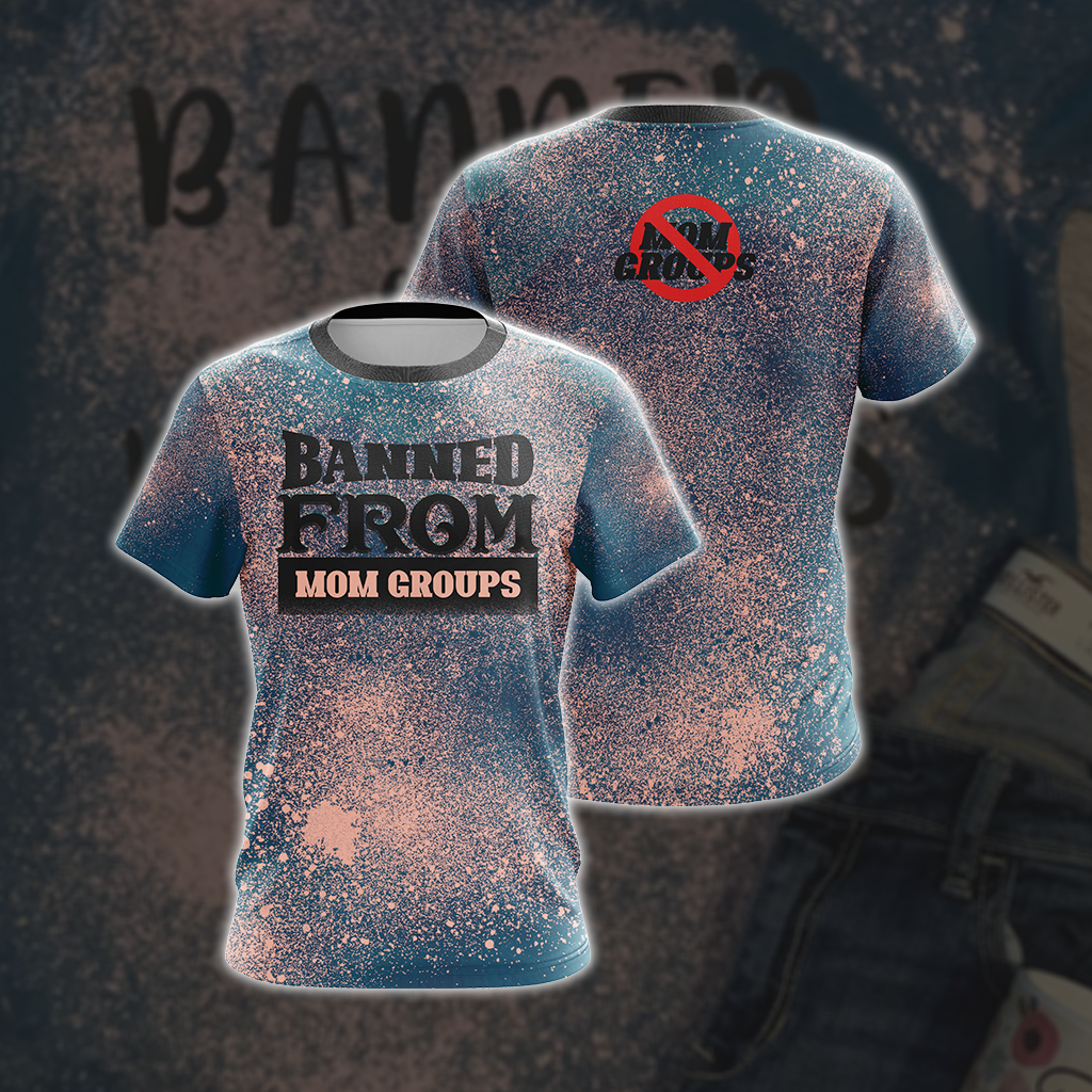Banned From Mom Groups Family Unisex 3D T-shirt