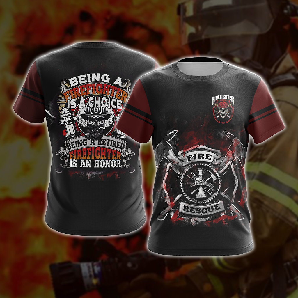 Being A Firefighter Is A Choice Being A Retried Firefighter Is An Honor Unisex 3D T-shirt